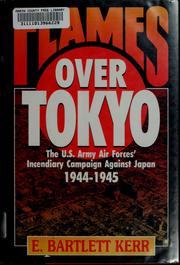 Cover of: Flames over Tokyo: the U.S. Army Air Force's incendiary campaign against Japan, 1944-1945