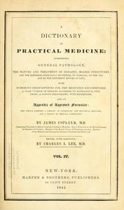 Cover of: A dictionary of practical medicine: comprising general pathology, the nature and treatment of diseases ... with numerous prescriptions for the medicines recommended ... and an appendix of approved formulae ...