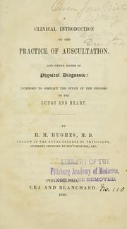 Cover of: A clinical introduction to the practice of auscultation: and other modes of physical diagnosis: intended to simplify the study of the diseases of the lungs and heart