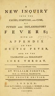 Cover of: A new inquiry into the causes, symptoms, and cure, of putrid and inflammatory fevers: with an appendix on the hectic fever, and on the ulcerated and malignant sore throat