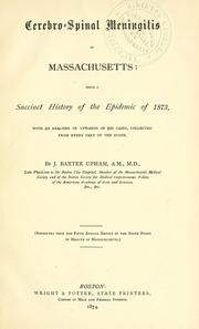 Cover of: Cerebro-spinal meningitis in Massachusetts: being a succinct history of the epidemic of 1873 : with an analysis of upwards of 500 cases, collected from every part of the state