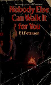 Cover of: Nobody else can walk it for you by P. J. Petersen