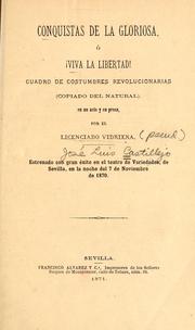 Cover of: Conquistas de la gloriosa, ó, !Viva la libertad!: cuadro de costumbres revolucionarias (copiado del natural) en un acto y en prosa