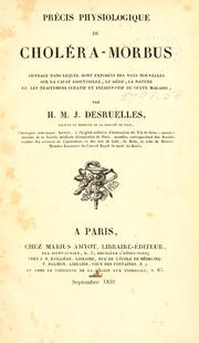 Cover of: Prècis physiologique du choléra-morbus: ouvreage dans lequel sont exposées des vues nouvelles sur la cause essentielle, le siège, la nature et les traitemens curatif et préservatif de cette maladie