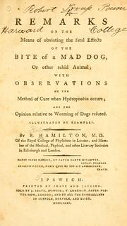 Cover of: Remarks on the means of obviating the fatal effects of the bite of a mad dog, or other rabid animal: with observations on the method of cure when hydrophobia occurs :and the opinion relative to worming of dogs refuted : illustrated by examples