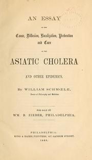 Cover of: An essay on the cause, diffusion, localization, prevention and cure of the asiatic cholera and other epidemics by William Schmoele, William Schmoele