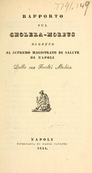 Cover of: Rapporto sul cholera-morbus diretto al supremo magistrato di salute di Napoli, dalla sua Facoltà medica