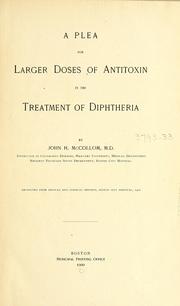 A plea for larger doses of antitoxin in the treatment of diphtheria by John Hildreth McCollom