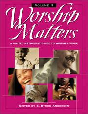 Cover of: Worship matters: a United Methodist guide to ways to worship