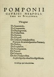 Cover of: Pomponii Gavrici neapolitani De scvlptvra: vbi agitur de symmetrijs, de lineamentis, de physiognomia, de perspectiua, de chimice, de ectyposi, de caelatura eiusq[ue] speciebus, praeterea de caeteris speciebus statuari[a]e, de plastice, de proplastice, de paradigmatice, de tomice, de colaptice, de claris sculptoribus ac plerisq[ue] alijs rebus scitu dignissimis