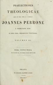 Cover of: Praelectiones theologicae quas in Coll. rom. S.J. habebat Joannes Perrone: 1. ed. Tusca, novissimis cl. auctoris curis ornatior