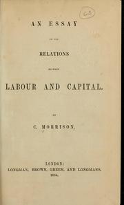 Cover of: An essay on the relations between labour and capital by C. Morrison