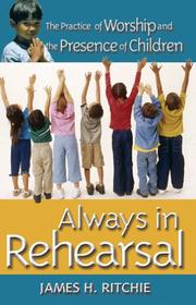 Cover of: Always in Rehearsal: Practice of Worship And the Presence of Children