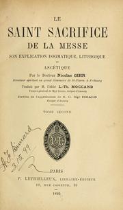 Cover of: Le Saint Sacrifice de la Messe, son explication dogmatique, liturgique et ascétique