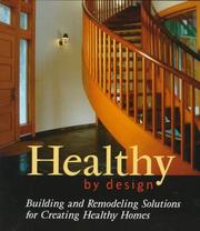 Cover of: Healthy by design: building and remodeling solutions for creating healthy homes