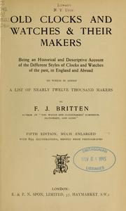 Cover of: Old clocks and watches & their makers: being an historical and descriptive account of the different styles of clocks and watches of the past, in England and abroad, to which is added a list of nearly twelve thousand makers