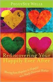 Cover of: Rediscovering Your Happily Ever After: Moving from Hopeless to Hopeful as a Newly Divorced Mother 