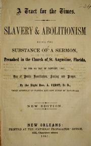 Cover of: A tract for the times: Slavery & abolitionism, being the substance of a sermon, preached in the church of St Augustine, Florida, on the 4th day of January, 1861, day of public humiliation, fasting and prayer