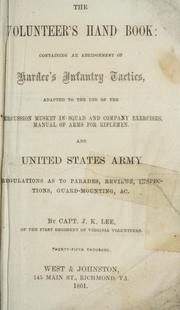Cover of: The volunteer's hand book: containing an abridgement of Hardee's infantry tactics: adapted to the use of the percussion musket in squad and company exercises, manual of arms for riflemen. And United States army regulations as to parades, reviews, inspections, guardmounting, &c