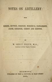 Cover of: Notes on artillery: from Robins, Hutton, Chesney, Mordecai, Dahlgreen, Jacob, Greener, Gibbon, and Benton