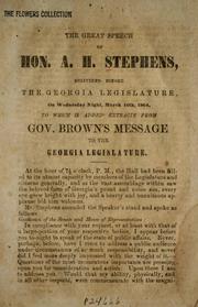 Cover of: The great speech of Hon. A. H. Stepehns, delivered before the Georgia legislature, on Wednesday night, March 16th, 1864, to which is added extracts from Gov. Brown's message to the Georgia legislature