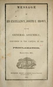 Cover of: Message of His Excellency, Joseph E. Brown, to the General Assembly: convened in the capitol by his proclamation, March 25th, 1863