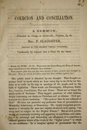 Cover of: Coercion and conciliation: a sermon, preached in camp, at Centreville, Virginia, by the Rev. P. Slaughter, Chaplain of 19th regiment Virginia volunteers, condensed, by request, into a tract for the times