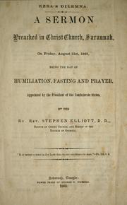 Cover of: Ezra's dilemma: A sermon preached in Christ church, Saannah, on Friday, August 21 st, 1863, being the day of humiliation, fasting and prayer, appointed by the President of the Confederate States