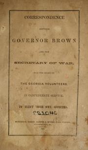 Correspondence between Governor Brown and the Secretary of War upon the right of the Georgia volunteers, in Confederate service, to elect their own officers by Joseph George Greenwood