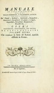 Cover of: Manuale di varj ornamenti tratti dalle fabbriche, e frammenti antichi: per uso, e commodo de' pittori, scultori, architetti, scarpellini, stuccatori, intagliatori di pietre, e legni, argentieri, giojellieri, ricamatori, ebanisti & c.