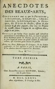 Cover of: Anecdotes des beaux-arts: contenant tout ce que la peinture, la sculpture, la gravure, l'architecture, la littérature, la musique, &c. ... : avec des notes historiques & critiques, & des tables raisonnées ... / par M. ***