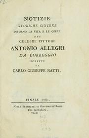 Cover of: Notizie storiche sincere intorno la vita e le opere del celebre pittore Antonio Allegri da Correggio by Carlo Giuseppe Ratti