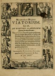 Cover of: Michaelis Majeri Viatorium, hoc est, De montibvs planetarvm septem seu metallorum: tractatus tam utilis, quàm perspicuus, quo, ut indice mercuriali in triviis, vel Ariadnêo filo in labyrintho, seu cynosurâ in oceano chymicorum errorum immenso, quilibet rationalis, veritatis amans, ad illum, qui inmontibus sese abdidit De Rubea-petra Alexicacum, omnibus medicis desideratum, investigandum, uti poterit