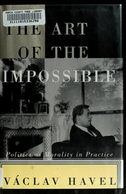 Cover of: The art of the impossible: politics as morality in practice : speeches and writings, 1990-1996