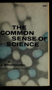 Cover of: The common sense of science by Jacob Bronowski