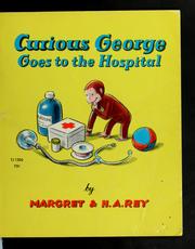 Curious George goes to the hospital by Margret Rey, H. A. Rey