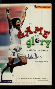 Cover of: The game & the glory by Michelle Akers