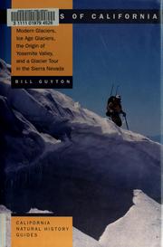 Cover of: Glaciers of California: modern glaciers, ice age glaciers, origin of Yosemite Valley, and a glacier tour in the Sierra Nevada