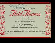 Cover of: A guide to wild flowers, field flowers: a companion book to A guide to garden flowers [and] A guide to woodland flowers