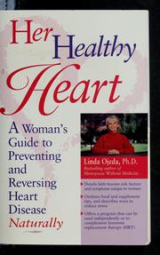Cover of: Her healthy heart: a woman's guide to preventing and reversing heart disease naturally