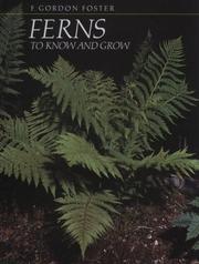 Ferns to know and grow by F. Gordon Foster