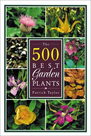 Five Hundred Best Garden Plants by Patrick Taylor