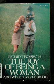 Cover of: The joy of being a woman ... and what a man can do by Ingrid Hult Trobisch, Ingrid Hult Trobisch