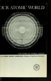 Cover of: Our atomic world: the story of atomic energy