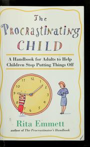 Cover of: The procrastinating child: a handbook for adults to help children stop putting things off