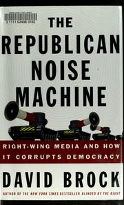 Cover of: The Republican noise machine: right-wing media and how it corrupts democracy