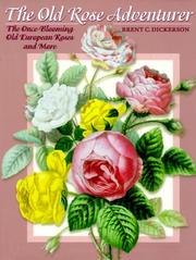 Cover of: The old rose adventurer: the once-blooming old European roses, and more