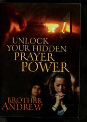 Cover of: Unlock your hidden prayer power by Brother Andrew