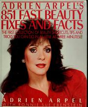 Cover of: Adrien Arpel's 851 fast beauty fixes and facts: the first collection of beauty shortcuts, tips, and tricks you can do in as little as three minutes