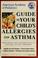 Cover of: American Academy of Pediatrics guide to your child's allergies and asthma
